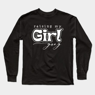 Raising my girl gang Long Sleeve T-Shirt